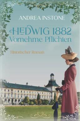 Hedwig 1882 - Vornehme Pflichten: Historischer Roman