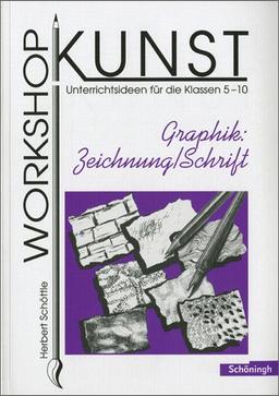 Workshop Kunst. Unterrichtsideen für die Klassen 5-10: Workshop Kunst: Band 2: Graphik: Zeichnung / Schrift