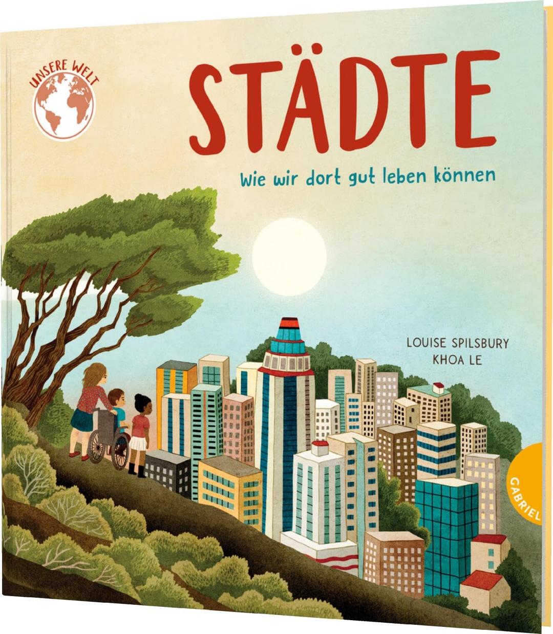 Unsere Welt: Städte: Wie wir dort gut leben können | Sachbilderbuch über das Stadtleben