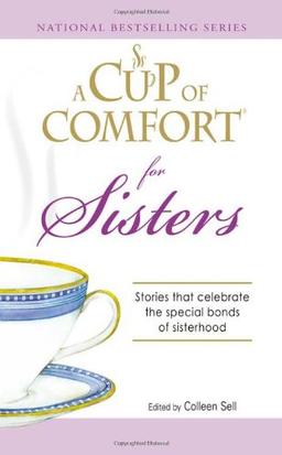 A Cup of Comfort for Sisters: Stories that celebrate the special bonds of sisterhood