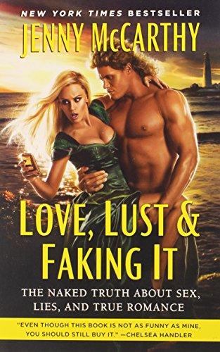 Love, Lust & Faking It: The Naked Truth About Sex, Lies, and True Romance