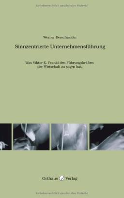 Sinnzentrierte Unternehmensführung: Was Viktor E. Frankl den Führungskräften der Wirtschaft zu sagen hat