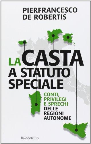 La casta a statuto speciale. Conti, privilegi e sprechi delle regioni autonome (Problemi aperti)