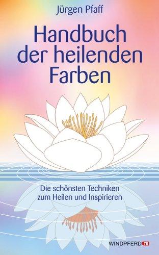 Handbuch der heilenden Farben - Die schönsten Techniken zum Heilen und Inspirieren