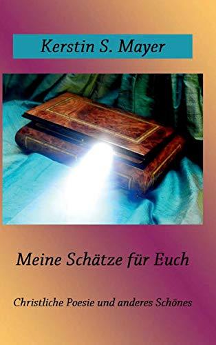 Meine Schätze für Euch: Christliche Poesie und anderes Schönes