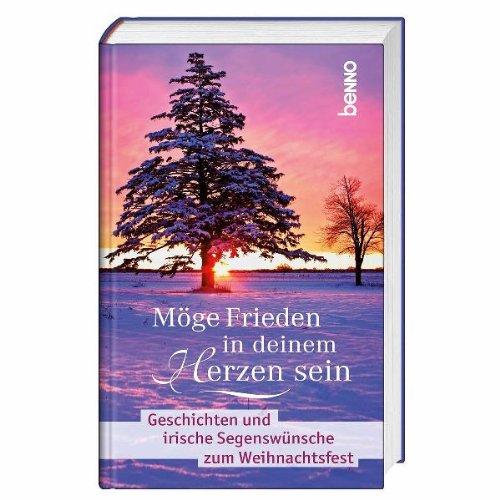 Möge Frieden in deinem Herzen sein: Geschichten und irische Segenswünsche zum Weihnachtsfest