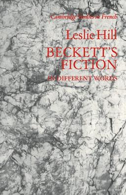 Beckett's Fiction: In Different Words (Cambridge Studies in French, Band 29)