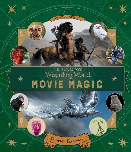 J. K. Rowling's Wizarding World: Movie Magic Volume Two: Curious Creatures