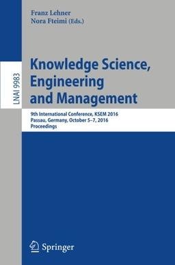 Knowledge Science, Engineering and Management: 9th International Conference, KSEM 2016, Passau, Germany, October 5-7, 2016, Proceedings (Lecture Notes in Computer Science)