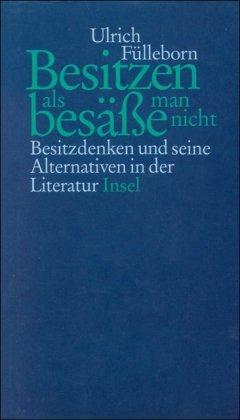 Besitzen, als besäße man nicht: Besitzdenken und seine Alternativen in der Literatur