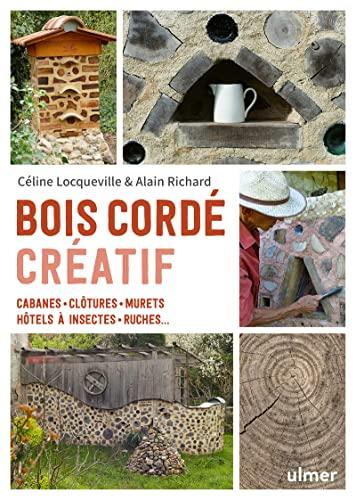 Bois cordé créatif : cabanes, clôtures, murets, hôtels à insectes, ruches...