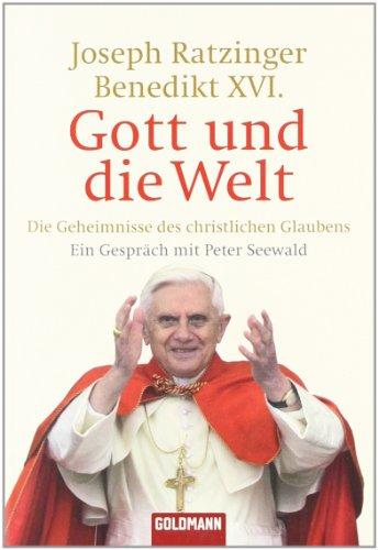 Gott und die Welt: Die Geheimnisse des christlichen Glaubens - Ein Gespräch mit Peter Seewald