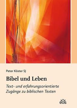 Bibel und Leben: Text- und erfahrungsorientierte Zugänge zu biblischen Texten