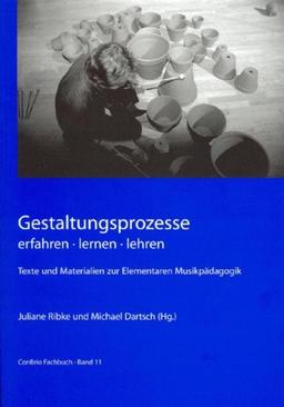 Gestaltungsprozesse erfahren - lernen - lehren: Texte und Materialien zur Elementaren Musikpädagogik