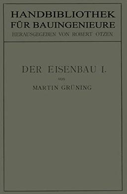 Der Eisenbau: Grundlagen der Konstruktion, feste Brücken (Handbibliothek für Bauingenieure, 4, Band 4)