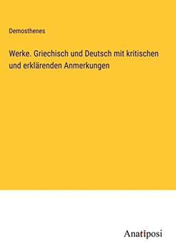 Werke. Griechisch und Deutsch mit kritischen und erklärenden Anmerkungen