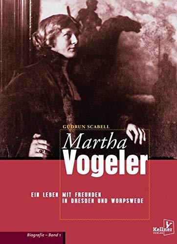 Martha Vogeler: Ein Leben mit Freunden in Dresden und Worpswede