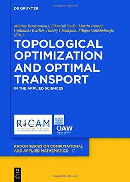 Topological Optimization and Optimal Transport: In the Applied Sciences (Radon Series on Computational and Applied Mathematics, Band 17)