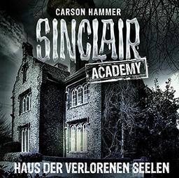 Sinclair Academy - Folge 07: Haus der verlorenen Seelen. (Die neuen Geisterjäger, Band 7)