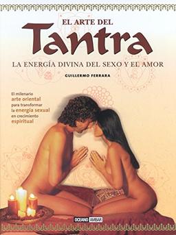 El arte del tantra : la energía divina del sexo y el amor (Vida sexual)