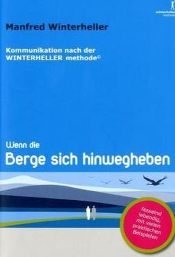 Wenn die Berge sich hinweg heben: Die außergewöhnlichen Wirkungen der Kommunikation nach der WINTERHELLER methode©