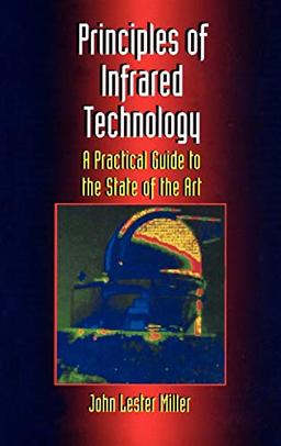 Principles Of Infrared Technology: A Practical Guide to the State of the Art