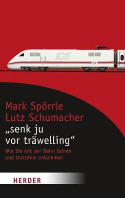 "Senk ju vor träwelling": Wie Sie mit der Bahn fahren und trotzdem ankommen (HERDER spektrum)