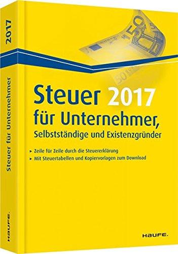 Steuer 2017 für Unternehmer, Selbstständige und Existenzgründer (Haufe Steuerratgeber)