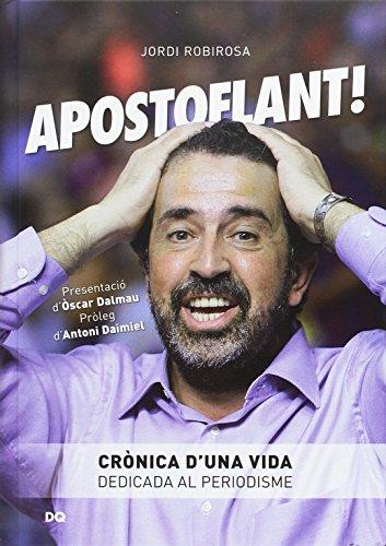 Apostoflant! : crònica d'?una vida dedicada al periodisme