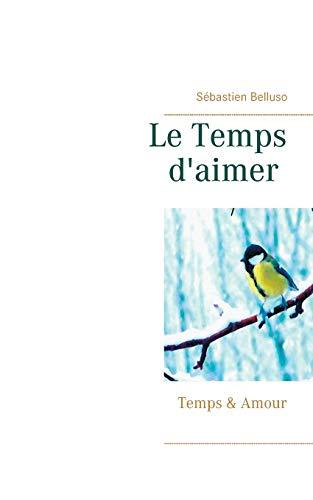 Le Temps d'aimer : Temps & Amour