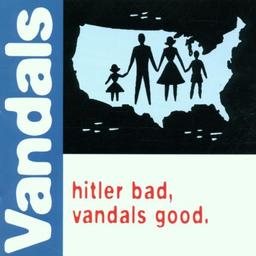 Hitler Bad,Vandals Good