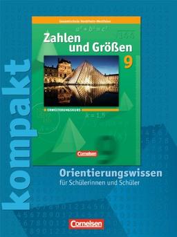 Zahlen und Größen - Kernlehrpläne Gesamtschule Nordrhein-Westfalen: 9. Schuljahr - Erweiterungskurs - Zahlen und Größen kompakt - Orientierungswissen: Schülermaterial mit Lösungen