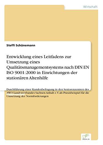 Entwicklung eines Leitfadens zur Umsetzung eines Qualitätsmanagementsystems nach DIN EN ISO 9001:2000 in Einrichtungen der stationären Altenhilfe: ... für die Umsetzung der Normforderungen