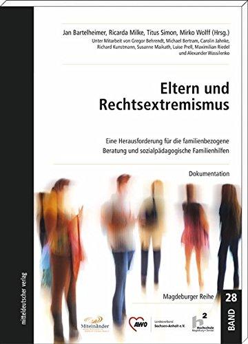 Eltern und Rechtsextremismus. Eine Herausforderung für die familienbezogene Beratung und sozialpädagogische Familienhilfen. Dokumentation. Magdeburger Reihe, Band 28