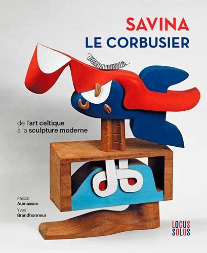 Savina-Le Corbusier : de l'art celtique à la sculpture contemporaine