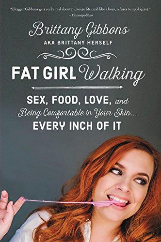 Fat Girl Walking: Sex, Food, Love, and Being Comfortable in Your Skin&#8230;Every Inch of It