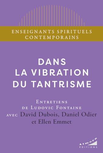 Dans la vibration du tantrisme : entretiens de Ludovic Fontaine