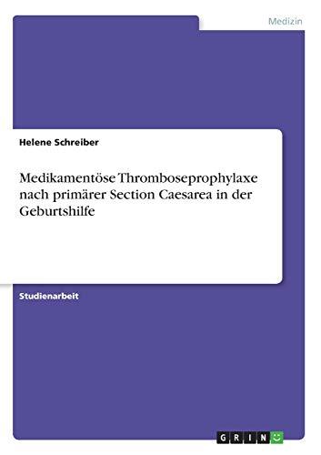 Medikamentöse Thromboseprophylaxe nach primärer Section Caesarea in der Geburtshilfe