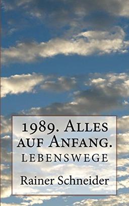 1989. Alles auf Anfang.: Lebenswege