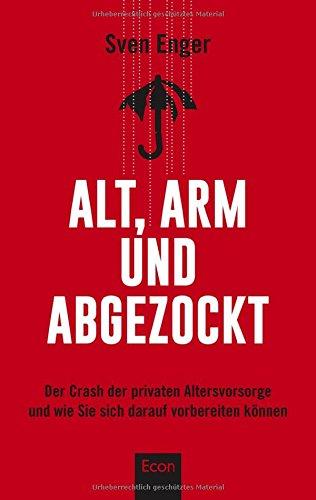 Alt, arm und abgezockt: Der Crash der privaten Altersvorsorge und wie Sie sich darauf vorbereiten können