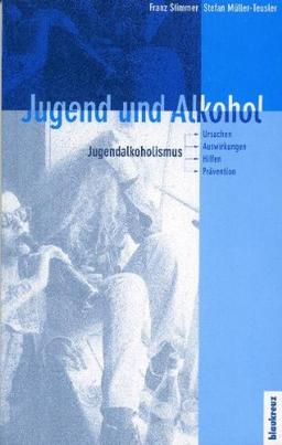 Jugend und Alkohol: Jugendalkoholismus: Ursachen, Auswirkungen, Hilfen, Prävention