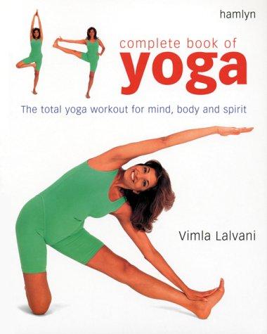 Complete Book of Yoga: The Total Workout for Mind, Body and Spirit