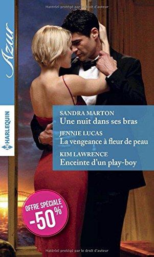 Une nuit dans ses bras. La vengeance à fleur de peau. Enceinte d'un play-boy