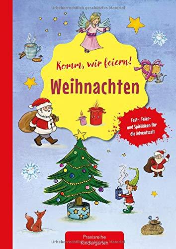 Komm wir feiern! Weihnachten: Fest-, Feier- und Spielideen für den Advent (Die Praxisreihe für Kindergarten und Kita)