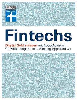 Fintechs: Digital Geld anlegen mit Robo-Advisors, Crowdfunding, Bitcoin, Banking-Apps und Co.