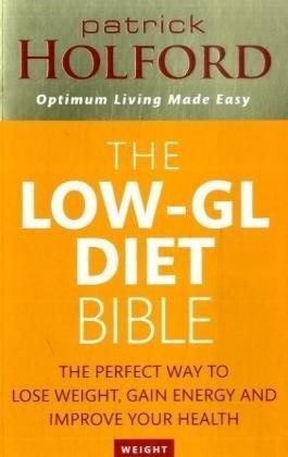 Low-GL Diet Bible: The Healthy Way to Lose Fat Fast, Gain Energy and Feel Superb