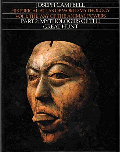 Way of the Animal Powers, Part 2: Mythologies of the Great Hunt (Historical Atlas of World Mythology)