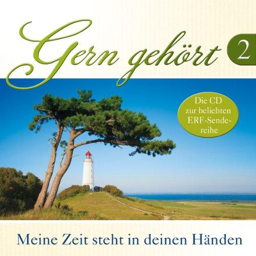 Gern gehört 2: Meine Zeit steht in deinen Händen