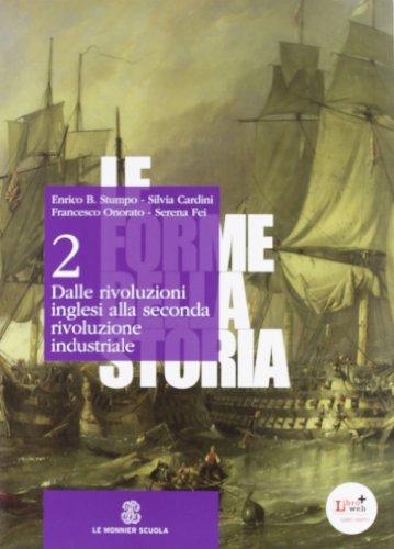 Le forme della storia. Per gli Ist. tecnici e professionali. Con espansione online. Dalle rivoluzioni inglesi alla seconda rivoluzione industriale (Vol. 2)