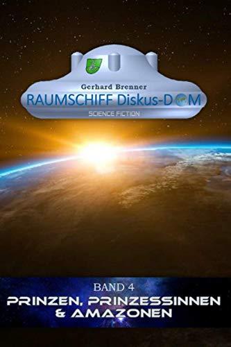 Prinzen, Prinzessinnen & Amazonen (Raumschiff Diskus-Dom, Band 4)